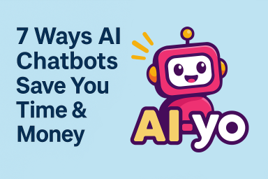 7 Ways AI Chatbots Save You Time & Money