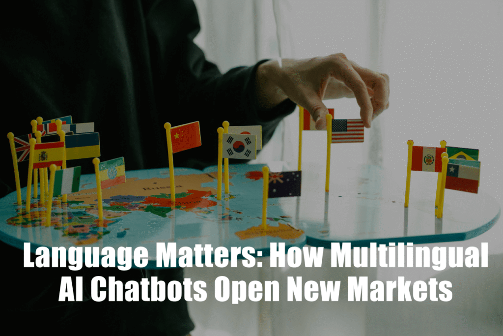 Language Matters: How Multilingual AI Chatbots Open New Markets Language Matters: How Multilingual AI Chatbots Open New Markets